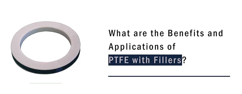 What are the Benefits and Applications of PTFE with Fillers?