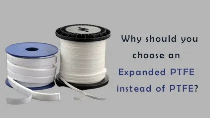 Why should you choose an Expanded PTFE instead of PTFE?